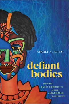 portada Defiant Bodies: Making Queer Community in the Anglophone Caribbean (en Inglés)