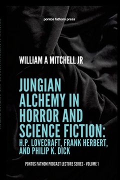 portada Jungian Alchemy in Horror and Science Fiction: H.P. Lovecraft, Frank Herbert, and Phillip K. Dick: pontos fathom podcast lecture series- volume 1 (en Inglés)