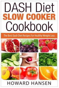 portada DASH Diet Slow Cooker Cookbook: The Best Dash Diet Recipes For Healthy Weight Loss (en Inglés)