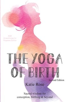 portada The Yoga of Birth: Sacred wisdom for conception, birthing & beyond (en Inglés)