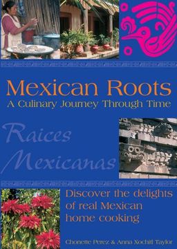 portada Mexican Roots: A Culinary Journey Through Time: Discover the Delights of Real Mexican Home Cooking (en Inglés)
