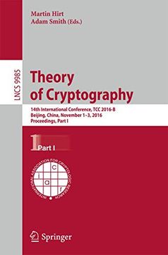 Theory of Cryptography: 14Th International Conference, tcc 2016-B, Beijing, China, October 31-November 3, 2016, Proceedings, Part i (Security and Cryptology)