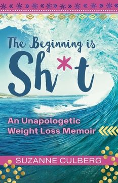portada The Beginning is Sh*T: An Unapologetic Weight Loss Memoir (in English)