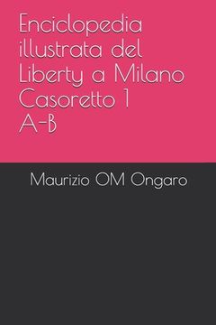 portada Enciclopedia illustrata del Liberty a Milano Casoretto 1 A-B (en Italiano)