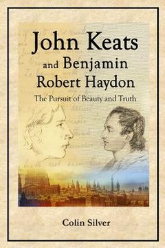 portada John Keats and Benjamin Robert Haydon: The Pursuit of Beauty and Truth (en Inglés)
