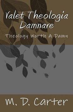 portada Valet Theologia Damnare: Theology Worth A Damn (en Inglés)