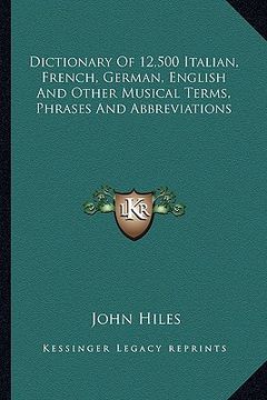 portada dictionary of 12,500 italian, french, german, english and other musical terms, phrases and abbreviations (en Inglés)