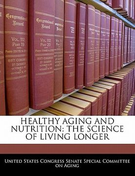 portada healthy aging and nutrition: the science of living longer (en Inglés)