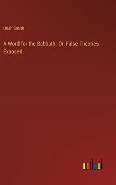 portada A Word for the Sabbath. Or, False Theories Exposed (en Inglés)