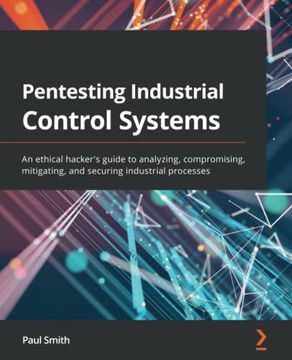 portada Pentesting Industrial Control Systems: An Ethical Hacker'S Guide to Analyzing, Compromising, Mitigating, and Securing Industrial Processes (in English)
