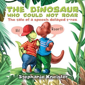 portada The Dinosaur who Could not Roar: The Tale of a Speech Delayed T-Rex (en Inglés)