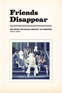 portada Friends Disappear: The Battle for Racial Equality in Evanston (Chicago Visions and Revisions)