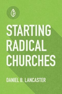 portada Starting Radical Churches: Multiply House Churches towards a Church Planting Movement Using 11 Proven Church Planting Bible Studies (en Inglés)