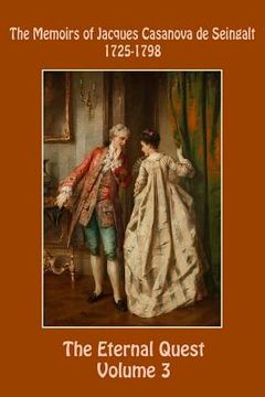 portada The Memoirs of Jacques Casanova de Seingalt 1725-1798 Volume 3 The Eternal Quest (en Inglés)
