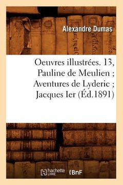 portada Oeuvres Illustrées. 13, Pauline de Meulien Aventures de Lyderic Jacques Ier (Éd.1891) (en Francés)