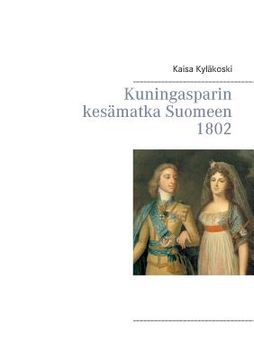 portada Kuningasparin kesämatka Suomeen 1802 (en Finlandés)
