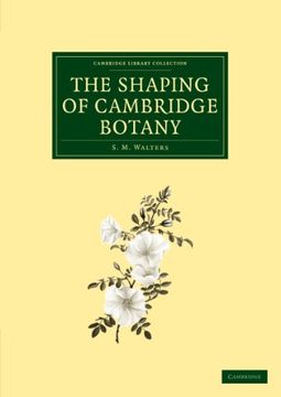 portada The Shaping of Cambridge Botany: A Short History of Whole-Plant Botany in Cambridge From the Time of ray Into the Present Century (Cambridge Library Collection - Cambridge) (in English)