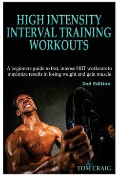portada Hitt: High Intensity Interval Training Workout: A Beginners Guide to Fast, Intense Hiit Workouts to Maximize Results in Losi (in English)