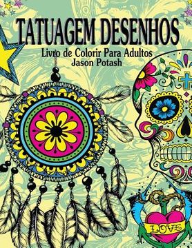 portada Tatuagem Desenhos Livro de Colorir Para Adultos (en Portugués)