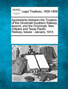 portada agreements between the trustees of the cincinnati southern railway, lessors, and the cincinnati, new orleans and texas pacific railway, lessee: januar (in English)