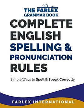 portada Complete English Spelling and Pronunciation Rules: Simple Ways to Spell and Speak Correctly: Volume 3 (The Farlex Grammar Book) (en Inglés)