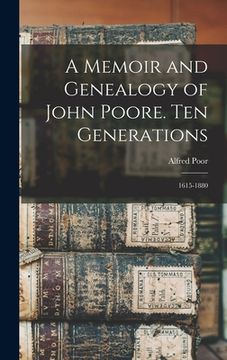 portada A Memoir and Genealogy of John Poore. Ten Generations: 1615-1880 (en Inglés)