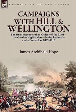 portada campaigns with hill & wellington: the reminiscences of an officer of the 92nd-the gordon highlanders-in the peninsula and at waterloo, 1809-1816 (in English)