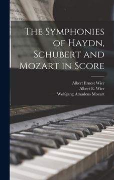 portada The Symphonies of Haydn, Schubert and Mozart in Score (en Inglés)