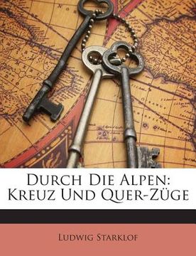 portada Durch Die Alpen: Kreuz Und Quer-Zuge (in German)