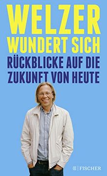 portada Welzer Wundert Sich: Rückblicke auf die Zukunft von Heute (en Alemán)