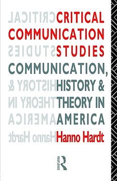 portada critical communication studies: essays on communication, history and theory in america