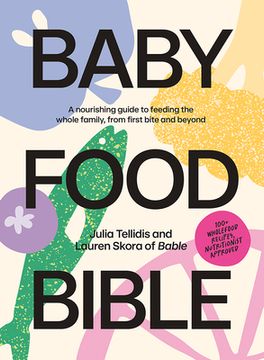 portada Baby Food Bible: A Nourishing Guide to Feeding Your Family, from First Bite and Beyond (in English)