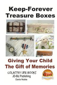 portada Keep-Forever Treasure Boxes - Giving Your Child the Gift of Memories (en Inglés)