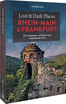 portada Bruckmann Dark Tourism Guide? Lost & Dark Places Rhein-Main und Frankfurt: 33 Vergessene, Verlassene und Unheimliche Orte (en Alemán)