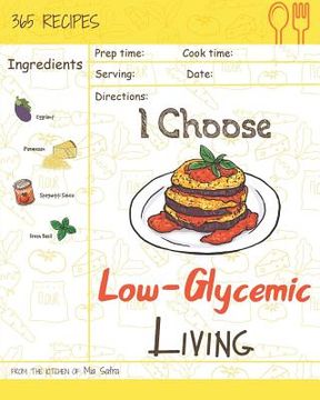 portada I Choose Low-Glycemic Living: Reach 365 Happy and Healthy Days! [low Glycemic Index Cookbook, Low Glycemic Cookbook, Vegan Low Glycemic Cookbook, Lo (en Inglés)