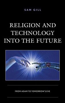 portada Religion and Technology Into the Future: From Adam to Tomorrow's eve (Studies in Body and Religion) (en Inglés)