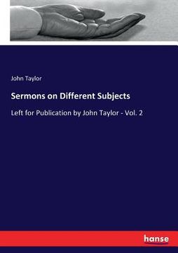 portada Sermons on Different Subjects: Left for Publication by John Taylor - Vol. 2 (en Inglés)
