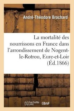 portada de la Mortalité Des Nourrissons En France: Spécialement Dans l'Arrondissement de Nogent-Le-Rotrou, Eure-Et-Loir (en Francés)