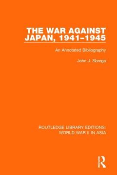 portada The War Against Japan, 1941-1945 (Rle World War II in Asia): An Annotated Bibliography