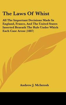 portada the laws of whist: all the important decisions made in england, france, and the united states inserted beneath the rule under which each