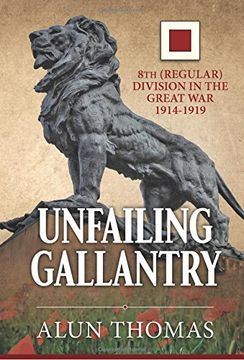 portada Unfailing Gallantry: 8th (Regular) Division in the Great War 1914-1919 (en Inglés)