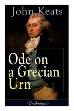 portada John Keats: Ode on a Grecian Urn (Unabridged): From one of the most beloved English Romantic poets, best known for his Odes, Ode t