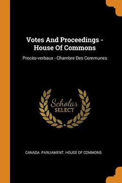 portada Votes and Proceedings - House of Commons: Procès-Verbaux - Chambre des Communes (in English)