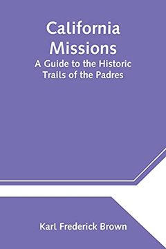 portada California Missions: A Guide to the Historic Trails of the Padres (in English)