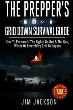 portada The Prepper'S Grid Down Survival Guide: How to Prepare if the Lights go out & the Gas, Water or Electricity Grid Collapses (en Inglés)