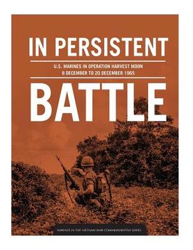 portada In persistent battle: U.S. Marines in Operation Harvest Moon, 8 December to 20 December 1965 (en Inglés)