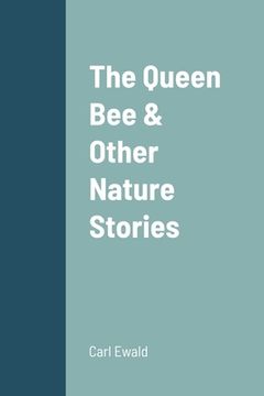 portada The Queen Bee & Other Nature Stories (en Inglés)