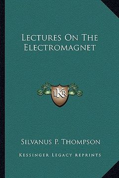 portada lectures on the electromagnet (en Inglés)