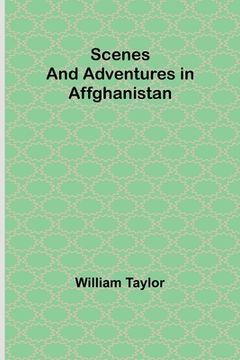 portada Scenes and Adventures in Affghanistan (en Inglés)