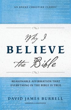 portada Why I Believe the Bible: Reasonable Affirmation That Everything in the Bible Is True (en Inglés)